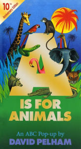 Title: A Is for Animals: 10th Anniversary Edition, Author: David Pelham