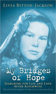 Title: My Bridges of Hope: Searching for Life and Love after Auschwitz, Author: Livia Bitton-Jackson