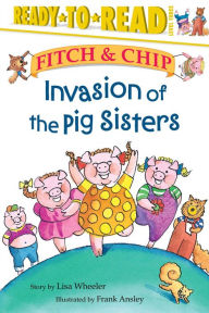 Title: Invasion of the Pig Sisters: Ready-to-Read Level 3, Author: Lisa Wheeler