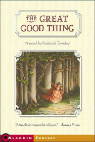 Title: The Great Good Thing, Author: Roderick Townley