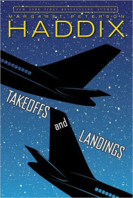 Title: Takeoffs and Landings, Author: Margaret Peterson Haddix