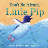 Title: Don't Be Afraid, Little Pip, Author: Karma Wilson