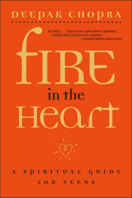 Title: Fire in the Heart: A Spiritual Guide for Teens, Author: Deepak Chopra