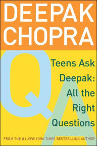 Title: Teens Ask Deepak: All the Right Questions, Author: Deepak Chopra