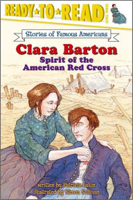 Title: Clara Barton: Spirit of the American Red Cross (Ready-to-Read Series: Level 3), Author: Patricia Lakin