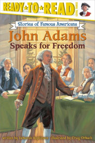 John Adams Speaks for Freedom (Ready-to-Read Stories of Famous American (Ready-to-Read Stories of Famous American, Level 3 Series)