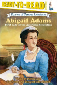 Title: Abigail Adams: First Lady of the American Revolution (Ready-to-Read Level 3), Author: Patricia Lakin