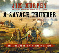 Title: A Savage Thunder: Antietam and the Bloody Road to Freedom, Author: Jim Murphy