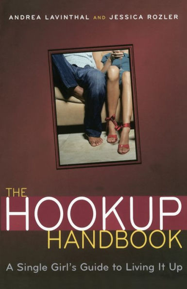 The Hookup Handbook: A Single Girl's Guide to Living It Up