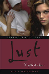 Title: Lust (Robin Wasserman's Seven Deadly Sins Series #1), Author: Robin Wasserman