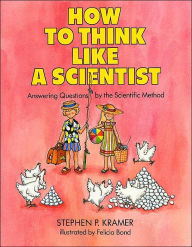 Title: How to Think Like a Scientist: Answering Questions by the Scientific Method, Author: Stephen P. Kramer