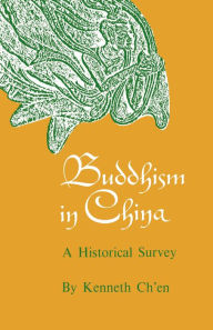 Title: Buddhism in China: A Historical Survey / Edition 1, Author: Kenneth Kuan Sheng Ch'en