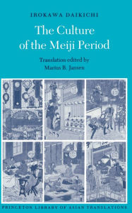 Title: The Culture of the Meiji Period / Edition 1, Author: Daikichi Irokawa