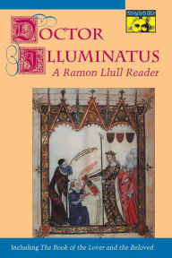 Title: Doctor Illuminatus: A Ramon Llull Reader / Edition 1, Author: Ramón Llull