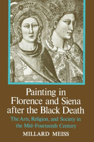 Title: Painting in Florence and Siena after the Black Death / Edition 1, Author: Millard Meiss