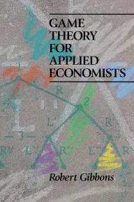 Title: Game Theory for Applied Economists / Edition 1, Author: Robert Gibbons