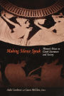 Making Silence Speak: Women's Voices in Greek Literature and Society / Edition 1