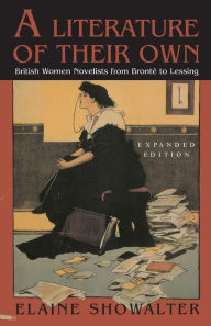 Title: A Literature of Their Own: British Women Novelists from Bronte to Lessing / Edition 1, Author: Elaine Showalter
