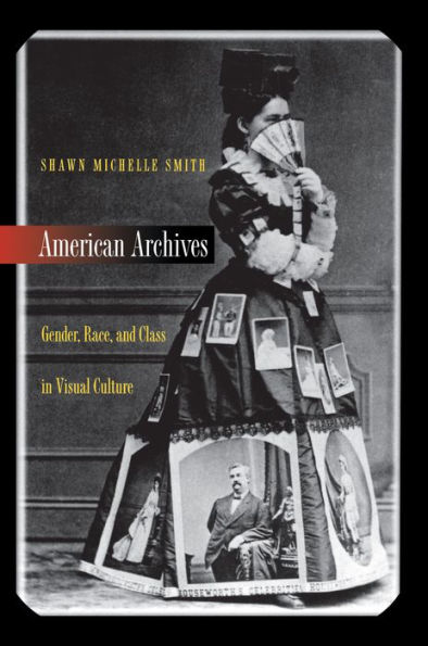 American Archives: Gender, Race, and Class in Visual Culture / Edition 1