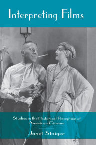 Title: Interpreting Films: Studies in the Historical Reception of American Cinema, Author: Janet Staiger