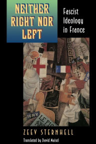 Title: Neither Right nor Left: Fascist Ideology in France, Author: Zeev Sternhell