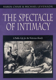 Title: The Spectacle of Intimacy: A Public Life for the Victorian Family, Author: Karen Chase
