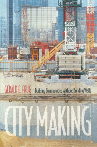 Title: City Making: Building Communities without Building Walls, Author: Gerald E. Frug