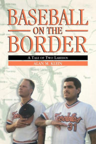 Title: Baseball on the Border: A Tale of Two Laredos, Author: Alan M. Klein