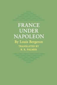 Title: France under Napoleon / Edition 1, Author: Louis Bergeron