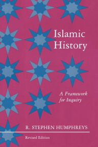 Title: Islamic History: A Framework for Inquiry - Revised Edition / Edition 1, Author: R. Stephen Humphreys