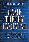 Game Theory Evolving: A Problem-Centered Introduction to Modeling Strategic Interaction