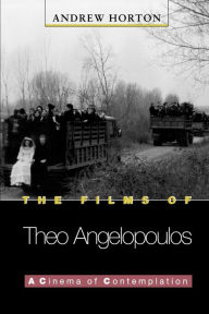 Title: The Films of Theo Angelopoulos: A Cinema of Contemplation, Author: Andrew Horton