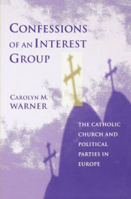 Title: Confessions of an Interest Group: The Catholic Church and Political Parties in Europe, Author: Carolyn M. Warner