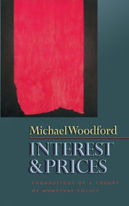 Title: Interest and Prices: Foundations of a Theory of Monetary Policy / Edition 1, Author: Michael Woodford