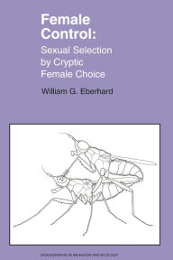 Title: Female Control: Sexual Selection by Cryptic Female Choice, Author: William Eberhard