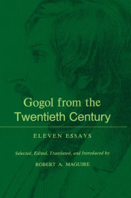 Title: Gogol From the Twentieth Century: Eleven Essays, Author: Robert A. Maguire