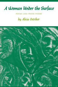 Title: A Woman under the Surface: Poems and Prose Poems, Author: Alicia Suskin Ostriker