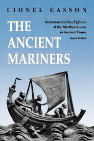 Title: The Ancient Mariners: Seafarers and Sea Fighters of the Mediterranean in Ancient Times. - Second Edition, Author: Lionel Casson