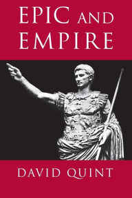 Title: Epic and Empire: Politics and Generic Form from Virgil to Milton / Edition 1, Author: David Quint
