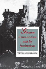 German Romanticism and Its Institutions / Edition 1