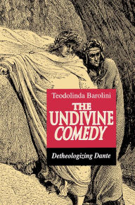 Title: The Undivine Comedy: Detheologizing Dante / Edition 1, Author: Teodolinda Barolini