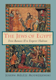 Title: The Jews of Egypt: From Rameses II to Emperor Hadrian, Author: Joseph Mélèze Modrzejewski