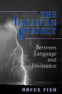 The Lacanian Subject: Between Language and Jouissance