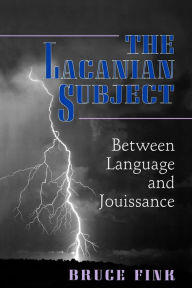 Title: The Lacanian Subject: Between Language and Jouissance, Author: Bruce Fink
