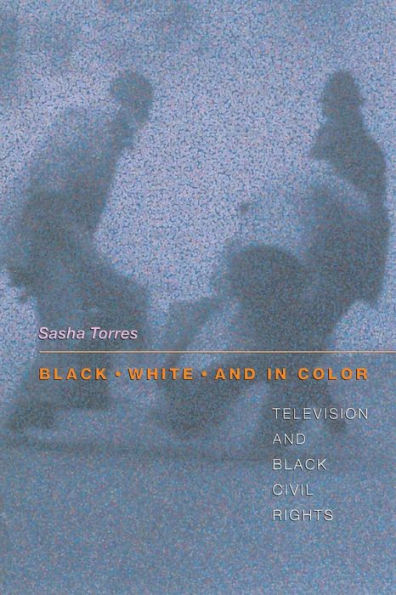 Black, White, and in Color: Television and Black Civil Rights