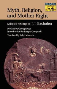 Title: Myth, Religion, and Mother Right: Selected Writings of Johann Jakob Bachofen, Author: Johann Jakob Bachofen