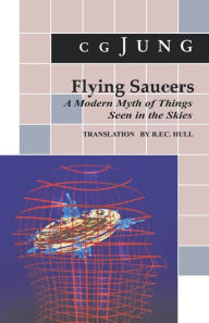 Title: Flying Saucers: A Modern Myth of Things Seen in the Sky. (From Vols. 10 and 18, Collected Works), Author: C. G. Jung