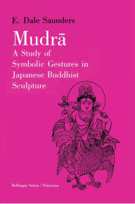 Title: Mudra: A Study of Symbolic Gestures in Japanese Buddhist Sculpture, Author: Ernest Dale Saunders