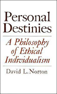 Title: Personal Destinies: A Philosophy of Ethical Individualism / Edition 1, Author: David L. Norton