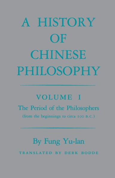 History of Chinese Philosophy, Volume 1: The Period of the Philosophers (from the Beginnings to Circa 100 B.C.)